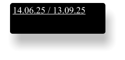 14.06.25 / 13.09.25